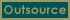 Outsource - YOU ARE HERE